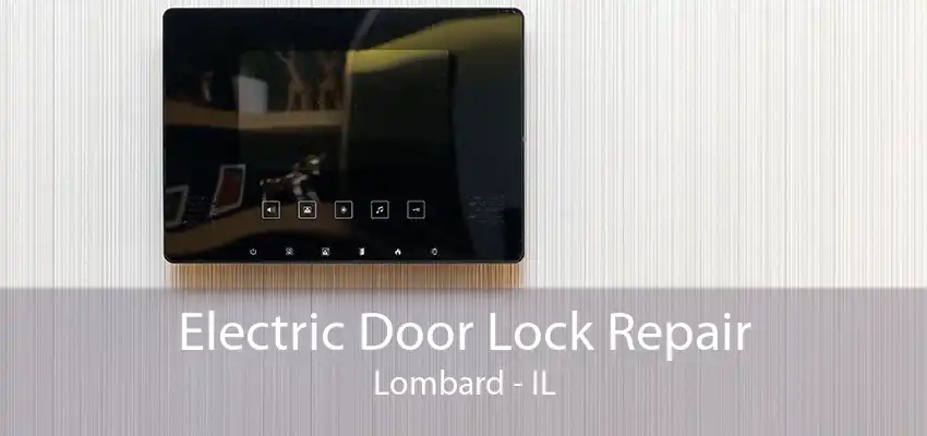 Electric Door Lock Repair Lombard - IL