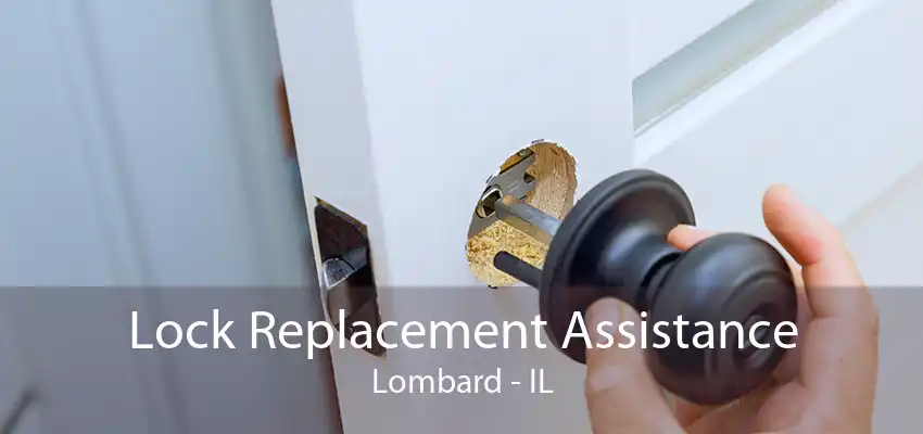 Lock Replacement Assistance Lombard - IL